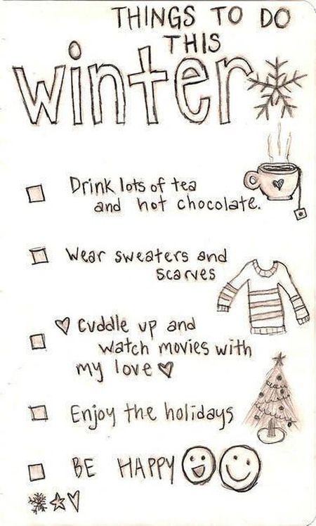 Christmas to do list: drink lots of tea and hot chocolate, wear sweaters and scarves, cuddle up and watch movies with my love, enjoy the holidays, be happy