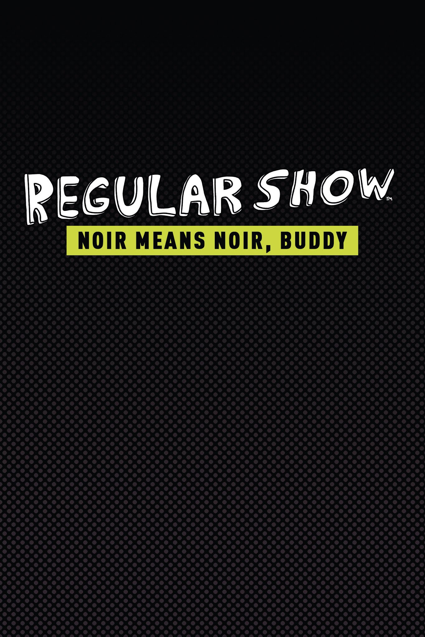 Read online Regular Show: Noir Means Noir, Buddy comic -  Issue # TPB (Part 1) - 2