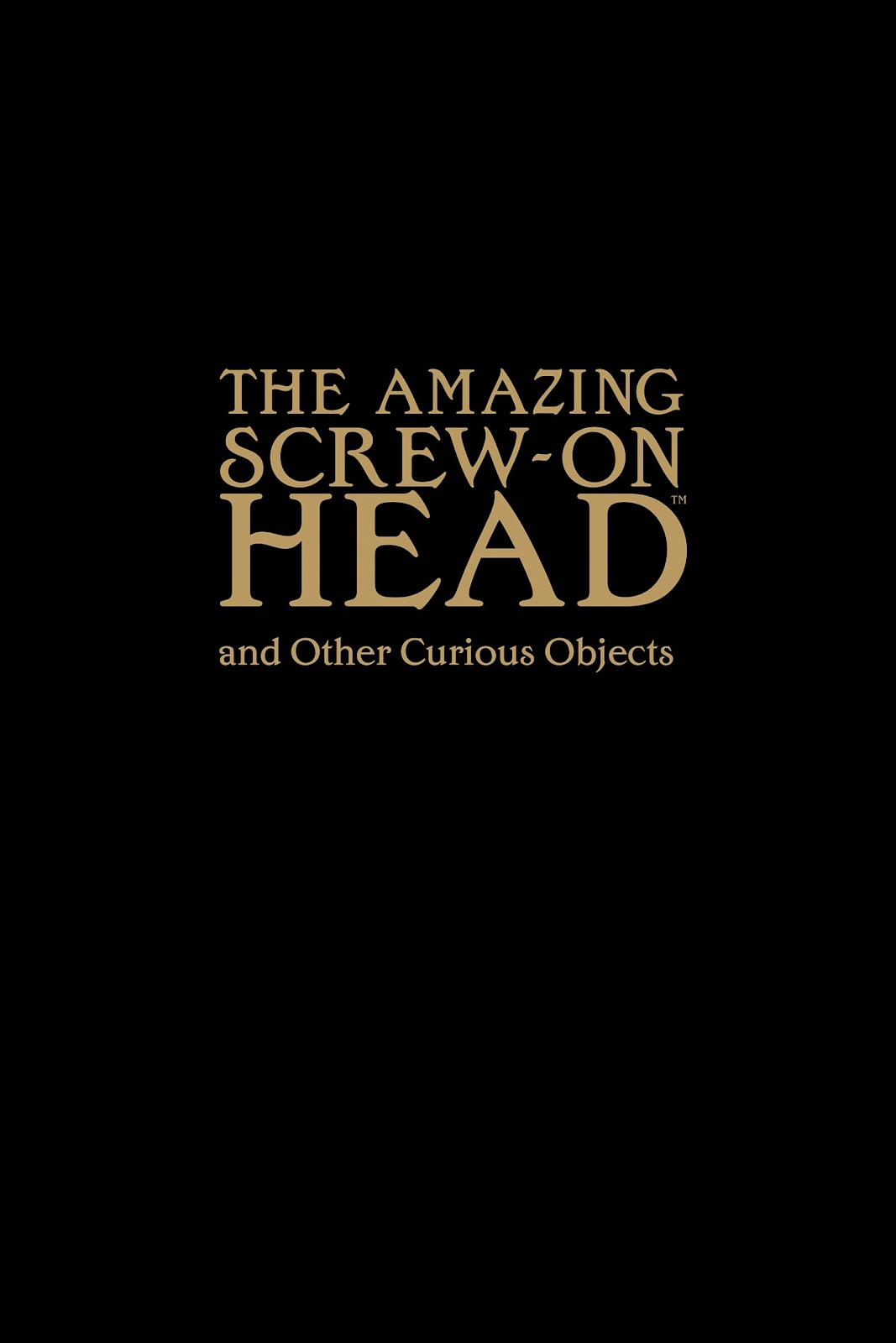The Amazing Screw-On Head and Other Curious Objects (Anniversary Edition) issue TPB - Page 3